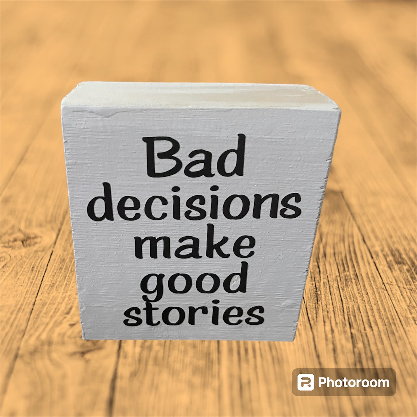 Reclaimed / Salvaged wood home decor block "Bad decisions make good stories" Grey color