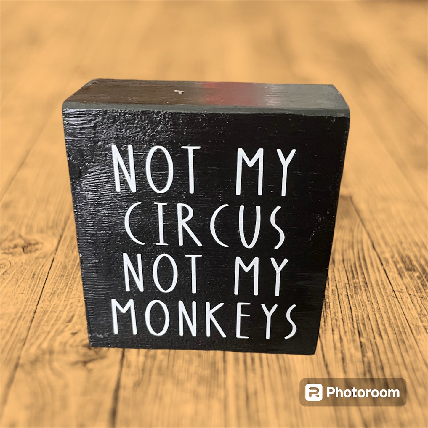 Reclaimed / Salvaged wood home decor block "Not my circus not my monkeys" black color