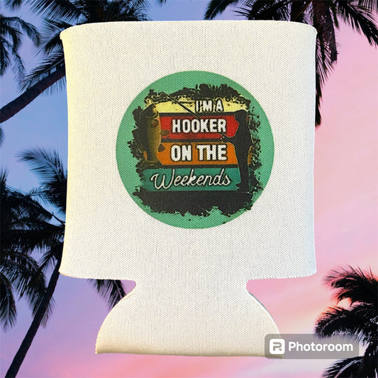 Can cooler sleeve “Hooker on the weekend”