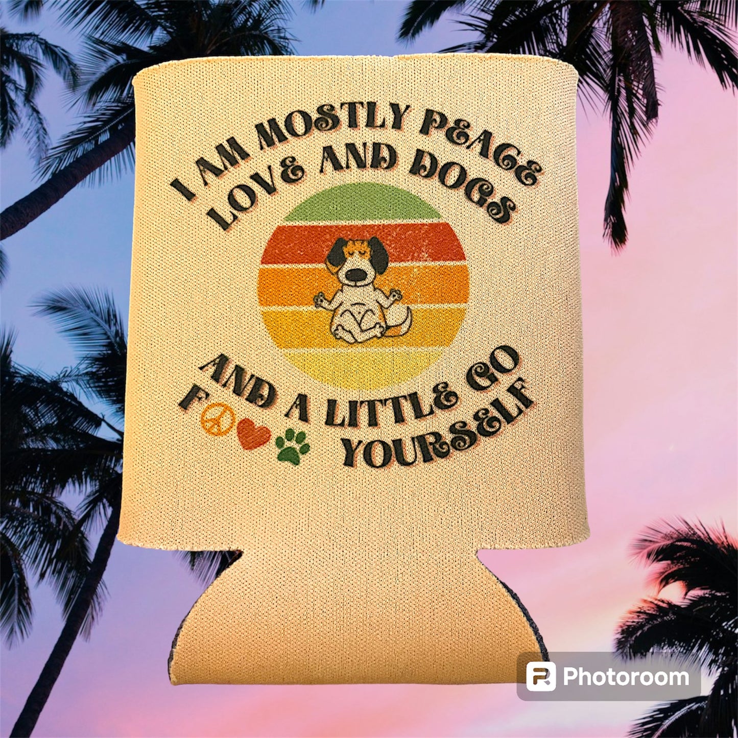 Can cooler sleeve “I am mostly peace love and dogs. And a little go F☮️❤️🐾 yourself”