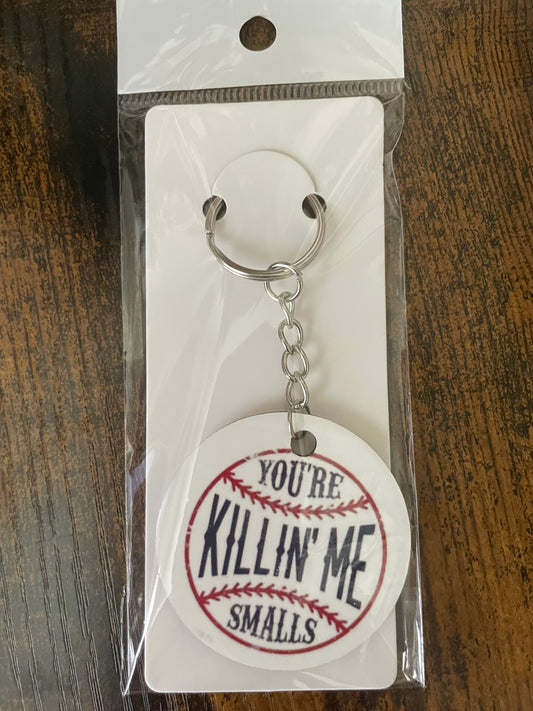 Keychain - “You’re killin me smalls”