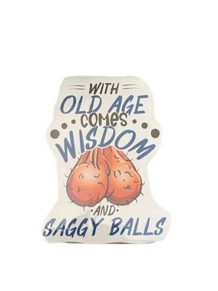 Vinyl Sticker "With old age comes wisdom and saggy balls"