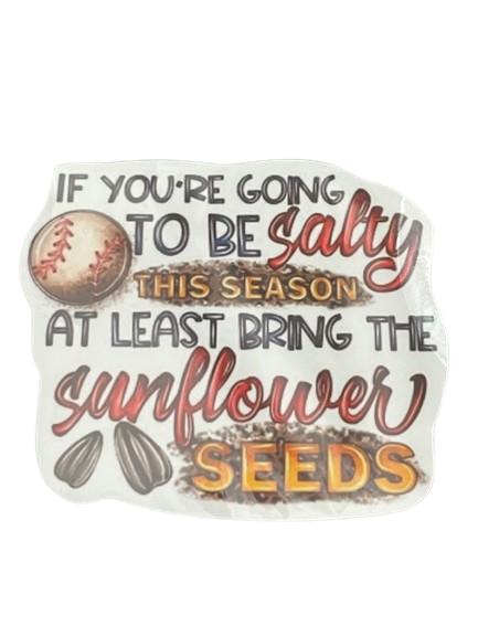 Vinyl Sticker "If you're going to be salty this season at least bring the sunflower seeds"