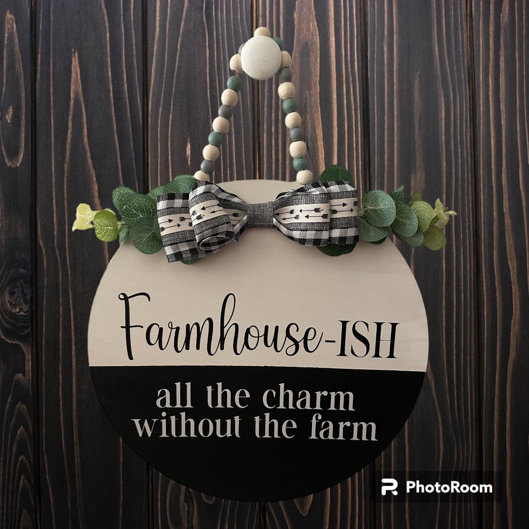 14" Round Wood Front Door Sign "Farmhouse - ISH all the charm without the farm" - Crazy and Cute Crafts