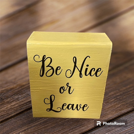 Reclaimed / Salvaged wood home decor block "Be Nice or Leave"