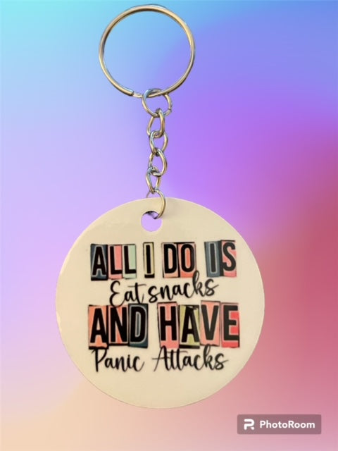 Keychain - "All I do is eat snacks and have panic attacks"